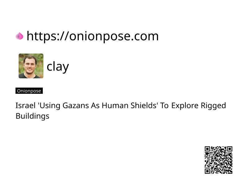 israel-using-gazans-as-human-shields-to-explore-rigged-buildings