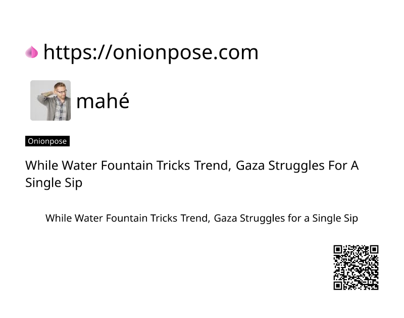 while-water-fountain-tricks-trend-gaza-struggles-for-a-single-sip